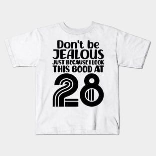 Don't Be Jealous Just Because I look This Good At 28 Kids T-Shirt